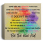 Paint Splatter Deluxe Square Canvas -Be the Nice Kid