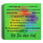 Paint Splatter Deluxe Square Canvas -Be the Nice Kid