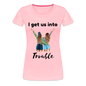 I get us INTO Trouble - pink