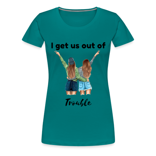 Women’s Premium T-Shirt-OUT OF TROUBLE - teal